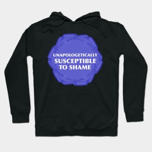 “Unapologetically Susceptible To Shame” Hoodie